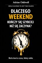 Okładka - Dlaczego weekend kończy się szybciej niż się zaczyna. Mała teoria czasu, który znika - Max Paradox