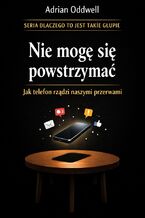 Okładka - Nie mogę się powstrzymać. Jak telefon rządzi naszymi przerwami - Max Paradox