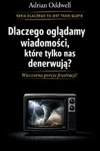 Okładka - Dlaczego ludzie oglądają wiadomości, które tylko ich denerwują. Wieczorna porcja frustracji - Max Paradox