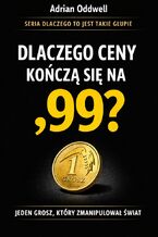 Okładka - Dlaczego ceny kończą się na ,99. Jeden grosz, który zmanipulował świat - Max Paradox