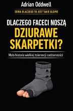 Okładka - Dlaczego faceci noszą dziurawe skarpetki. Mała historia wielkiej tolerancji codzienności - Max Paradox