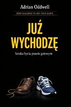 Okładka - Dlaczego ludzie mówią „już wychodzę”, gdy dopiero zakładają buty. Sztuka bycia prawie gotowym - Max Paradox