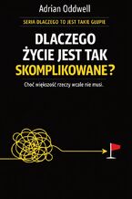 Okładka - Dlaczego życie jest tak skomplikowane. Choć większość rzeczy wcale nie musi - Max Paradox