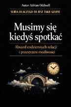 Okładka - Musimy się kiedyś spotkać. Absurd codziennych relacji i przestrzeni możliwości - Max Paradox