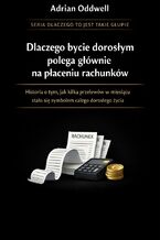 Okładka - Dlaczego bycie dorosłym polega głównie na płaceniu rachunków. Historia o tym, jak kilka przelewów w miesiącu stało się symbolem całego dorosłego życia - Max Paradox