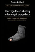 Okładka - Dlaczego faceci chodzą w dziurawych skarpetkach. Historia o tym, jak mała dziura potrafi powiedzieć zaskakująco dużo o codziennym życiu - Max Paradox