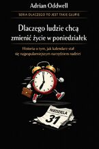 Okładka - Dlaczego ludzie chcą zmienić życie w poniedziałek. Historia o tym, jak kalendarz stał się najpopularniejszym narzędziem nadziei - Max Paradox