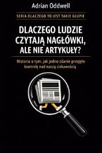 Okładka - Dlaczego ludzie czytają nagłówki, ale nie artykuły. Historia o tym, jak jedno zdanie przejęło kontrolę nad naszą ciekawością - Max Paradox