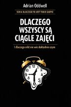 Okładka - Dlaczego wszyscy są ciągle zajęci. I dlaczego nikt nie wie dokładnie czym - Max Paradox