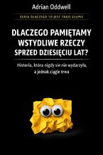 Okładka - Dlaczego pamiętamy wstydliwe rzeczy sprzed dziesięciu lat. Historia, która nigdy się nie wydarzyła, a jednak ciągle trwa - Max Paradox