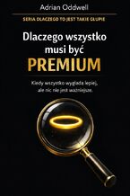Okładka - Dlaczego wszystko musi być „premium”. Kiedy wszystko wygląda lepiej, ale nic nie jest ważniejsze - Max Paradox