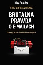 Okładka - Brutalna prawda o e-mailach. Dlaczego komunikacja, która miała wszystko uprościć, zamieniła się w system zarządzania napięciem - Max Paradox