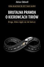 Okładka - Brutalna prawda o kierowcach TIRów. Droga, która nigdy się nie kończy - Max Paradox