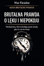 Okładka - Brutalna prawda o lęku i niepokoju. Mechanizmy, które działają nawet wtedy, gdy nic się nie dzieje - Max Paradox