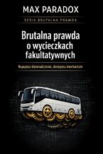 Okładka - Brutalna prawda o wycieczkach fakultatywnych. Kupujesz doświadczenie, dostajesz mechanizm - Max Paradox