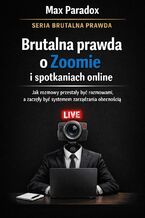 Okładka - Brutalna prawda o Zoomie i spotkaniach online. Jak rozmowy przestały być rozmowami, a zaczęły być systemem zarządzania obecnością - Max Paradox
