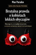Okładka - Brutalna prawda o kobietach lekkich obyczajów. Dlaczego to, co wydaje się proste, uruchamia mechanizmy, których nie kontrolujesz - Max Paradox