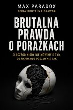 Okładka - Brutalna prawda o porażkach - dlaczego nigdy nie mówimy o tym, co naprawdę poszło nie tak - Max Paradox