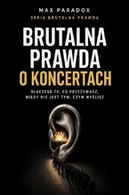 Okładka - Brutalna prawda o koncertach. Dlaczego to, co przeżywasz, nigdy nie jest tym, czym myślisz - Max Paradox
