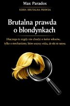 Okładka - Brutalna prawda o blondynkach. Dlaczego to nigdy nie chodzi o kolor włosów, tylko o mechanizmy, które wszyscy widzą, ale nikt nie nazywa - Max Paradox