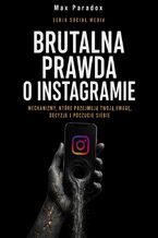Okładka - Brutalna prawda o Instagramie. Mechanizmy, które przejmują Twoją uwagę, decyzje i poczucie siebie - Max Paradox