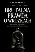 Okładka - Brutalna prawda o wróżkach. dlaczego sens, który widzisz, jest tym, którego najbardziej potrzebujesz - Max Paradox