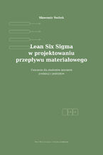 Okładka - Lean Six Sigma w projektowaniu przepływu materiałowego. Ćwiczenia dla studentów inżynierii produkcji i praktyków - Sławomir Świtek