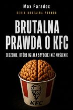 Okładka - Brutalna prawda o KFC. Jedzenie, które działa szybciej niż myślenie - Max Paradox