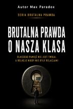 Okładka - Brutalna prawda o Naszej Klasie. Dlaczego pamięć nie jest twoja, a relacje nigdy nie były relacjami - Max Paradox
