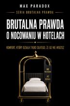 Okładka - Brutalna prawda o nocowaniu w hotelach. Komfort, który działa tylko dlatego, że go nie widzisz - Max Paradox