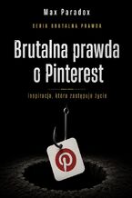 Okładka - Brutalna prawda o Pinterest. Inspiracja, która zastępuje życie - Max Paradox