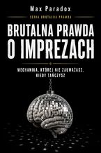 Okładka - Brutalna prawda o imprezach. Mechanika, której nie zauważasz, kiedy tańczysz - Max Paradox