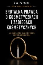 Okładka - Brutalna prawda o kosmetyczkach i zabiegach kosmetycznych. Jak proces, który miał być wyborem, zaczyna zarządzać tobą - Max Paradox