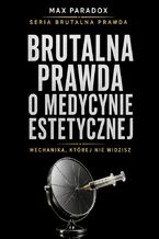 Okładka - Brutalna prawda o medycynie estetycznej. Mechanika, której nie widzisz - Max Paradox