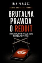 Okładka - Brutalna prawda o Reddit. Mechanizmy, które myślą za ciebie zanim zdążysz pomyśleć - Max Paradox