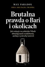 Okładka - Brutalna prawda o Bari i okolicach. Jak wakacje na południu Włoch obnażają nasze oczekiwania, ambicje i potrzebę kontroli - Max Paradox