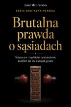Okładka - Brutalna prawda o sąsiadach. Ściana ma trzydzieści centymetrów, konflikt nie ma żadnych granic - Max Paradox