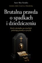 Okładka - Brutalna prawda o spadkach i dziedziczeniu - Max Paradox