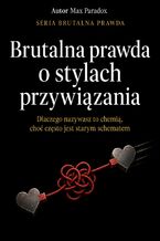 Okładka - Brutalna prawda o stylach przywiązania. Dlaczego nazywasz to chemią, choć często jest starym schematem - Max Paradox