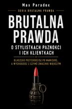 Okładka - Brutalna prawda o stylistkach paznokci i ich klientkach - Max Paradox