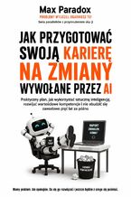 Okładka - Jak przygotować swoją karierę na zmiany wywołane przez AI - Max Paradox