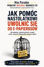 Okładka - Jak pomóc nastolatkowi uwolnić się od e-papierosów - Max Paradox