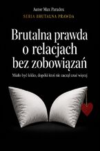 Okładka - Brutalna prawda o relacjach bez zobowiązań - Max Paradox