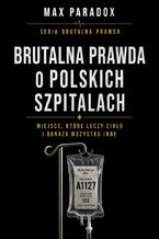 Okładka - Brutalna prawda o polskich szpitalach. Miejsce, które leczy ciało i obnaża wszystko inne - Max Paradox