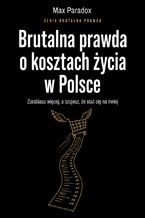 Okładka - Brutalna prawda o kosztach życia w Polsce. Zarabiasz więcej, a czujesz, że stać cię na mniej - Max Paradox