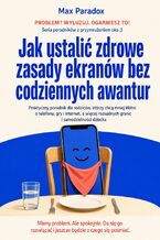 Okładka - Jak ustalić zdrowe zasady ekranów bez codziennych awantur. Praktyczny poradnik dla rodziców, którzy chcą mniej kłótni o telefony, gry i internet, a więcej rozsądnych granic i samodzielności dziecka - Max Paradox