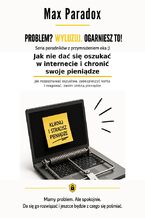 Okładka - Jak nie dać się oszukać w internecie i chronić swoje pieniądze. Jak rozpoznawać oszustwa, zabezpieczyć konta i reagować, zanim znikną pieniądze - Max Paradox