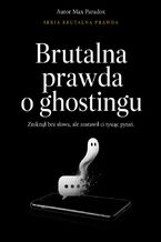 Okładka - Brutalna prawda o ghostingu. Zniknął bez słowa, ale zostawił ci tysiąc pytań - Max Paradox