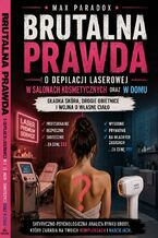 Okładka - Brutalna prawda o depilacji laserowej w salonach kosmetycznych oraz w domu. Gładka skóra, drogie obietnice i wojna o własne ciało - Max Paradox