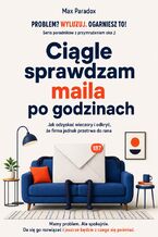 Okładka - Ciągle sprawdzam maila po godzinach. Jak odzyskać wieczory i odkryć, że firma jednak przetrwa do rana - Max Paradox